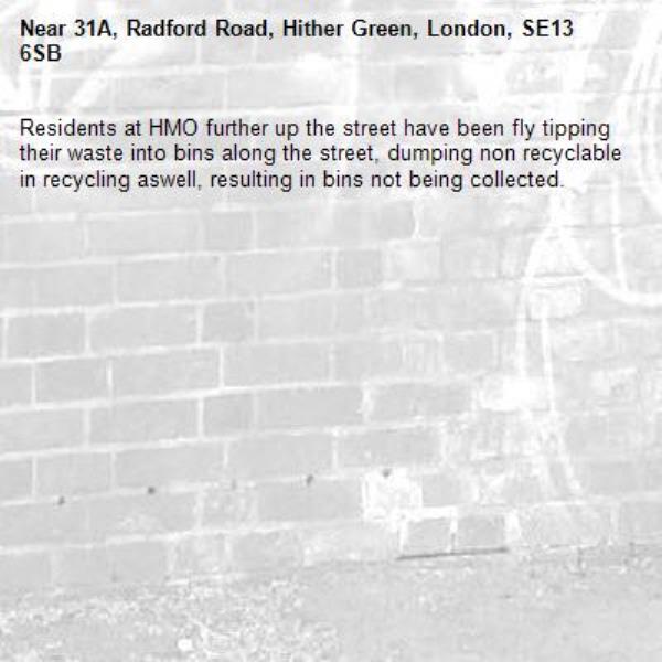 Residents at HMO further up the street have been fly tipping their waste into bins along the street, dumping non recyclable in recycling aswell, resulting in bins not being collected.-31A, Radford Road, Hither Green, London, SE13 6SB