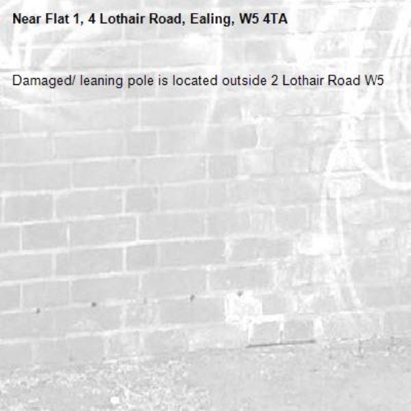 Damaged/ leaning pole is located outside 2 Lothair Road W5 -Flat 1, 4 Lothair Road, Ealing, W5 4TA