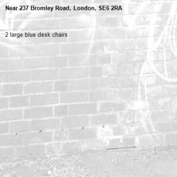 2 large blue desk chairs -237 Bromley Road, London, SE6 2RA