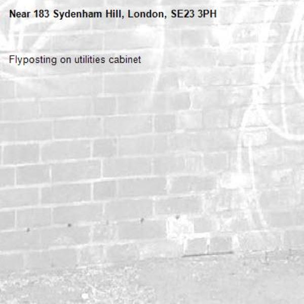 Flyposting on utilities cabinet -183 Sydenham Hill, London, SE23 3PH