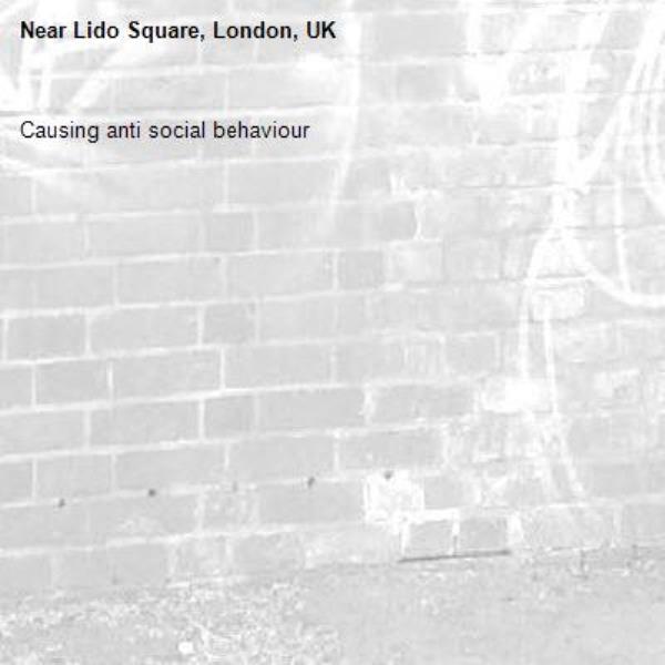 Causing anti social behaviour -Lido Square, London, UK