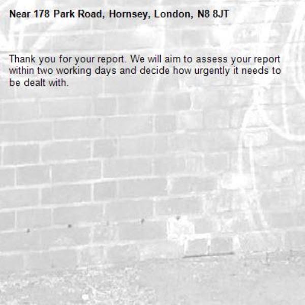 Thank you for your report. We will aim to assess your report within two working days and decide how urgently it needs to be dealt with.-178 Park Road, Hornsey, London, N8 8JT