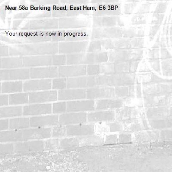 Your request is now in progress.-58a Barking Road, East Ham, E6 3BP
