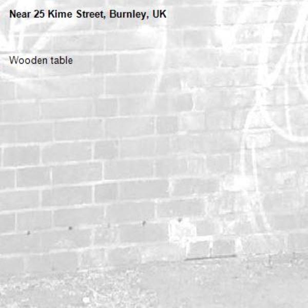 Wooden table-25 Kime Street, Burnley, UK