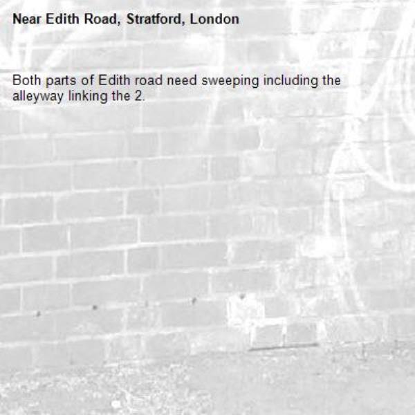 Both parts of Edith road need sweeping including the alleyway linking the 2.-Edith Road, Stratford, London