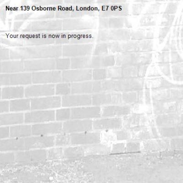 Your request is now in progress.-139 Osborne Road, London, E7 0PS