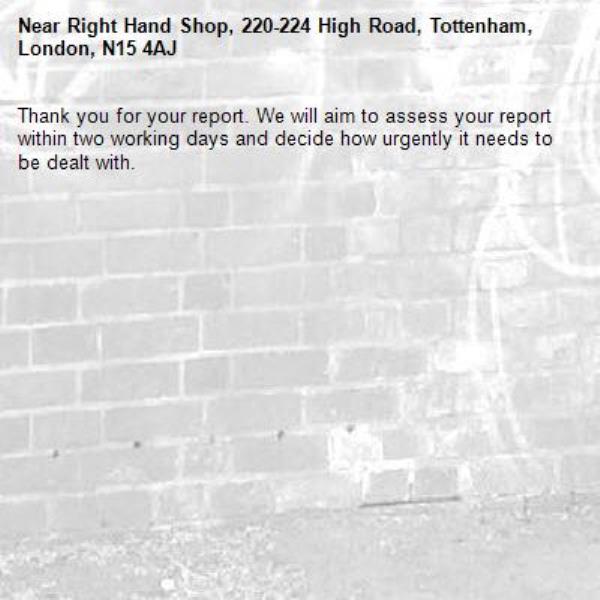 Thank you for your report. We will aim to assess your report within two working days and decide how urgently it needs to be dealt with.-Right Hand Shop, 220-224 High Road, Tottenham, London, N15 4AJ