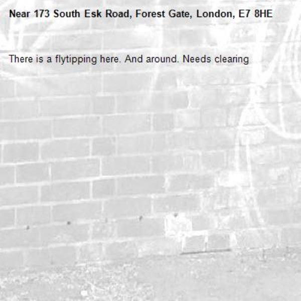 There is a flytipping here. And around. Needs clearing -173 South Esk Road, Forest Gate, London, E7 8HE