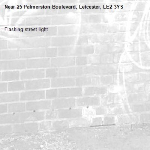 Flashing street light -25 Palmerston Boulevard, Leicester, LE2 3YS