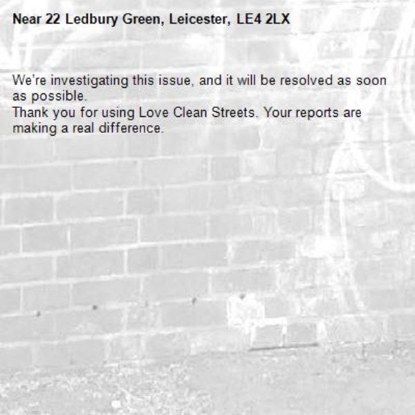 We’re investigating this issue, and it will be resolved as soon as possible.
Thank you for using Love Clean Streets. Your reports are making a real difference.
-22 Ledbury Green, Leicester, LE4 2LX