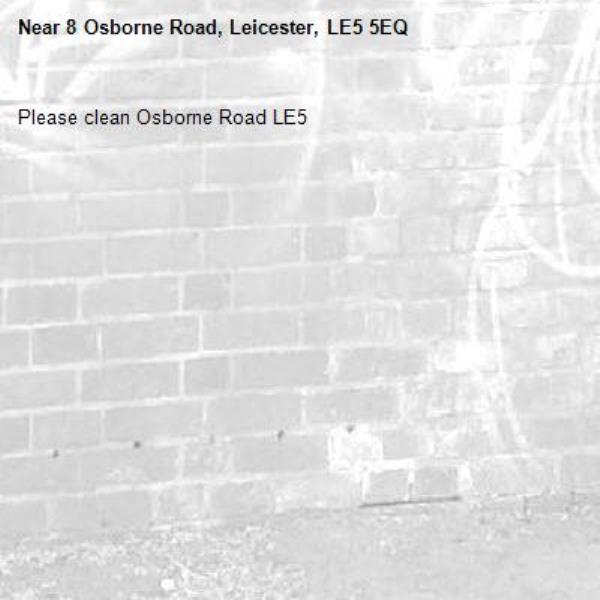 Please clean Osborne Road LE5-8 Osborne Road, Leicester, LE5 5EQ