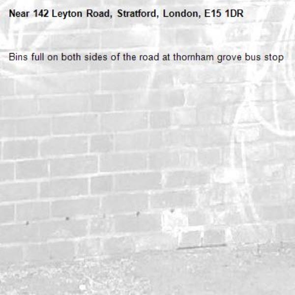Bins full on both sides of the road at thornham grove bus stop -142 Leyton Road, Stratford, London, E15 1DR