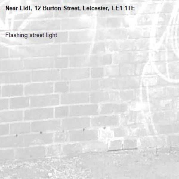 Flashing street light -Lidl, 12 Burton Street, Leicester, LE1 1TE