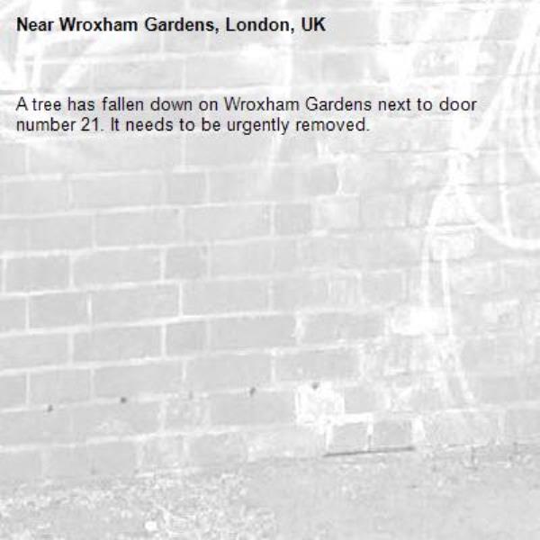 A tree has fallen down on Wroxham Gardens next to door number 21. It needs to be urgently removed. -Wroxham Gardens, London, UK