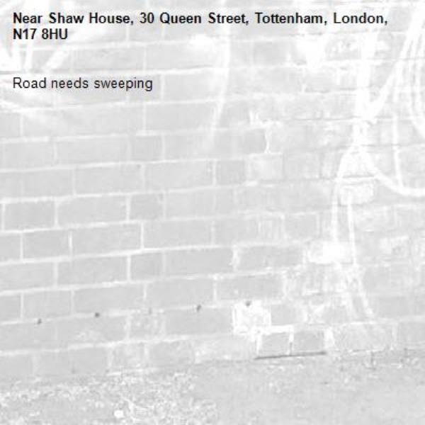 Road needs sweeping -Shaw House, 30 Queen Street, Tottenham, London, N17 8HU