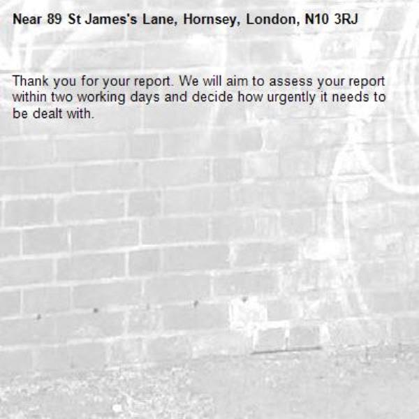 Thank you for your report. We will aim to assess your report within two working days and decide how urgently it needs to be dealt with.-89 St James's Lane, Hornsey, London, N10 3RJ