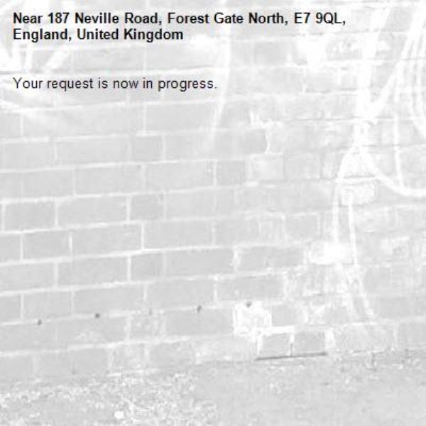 Your request is now in progress.-187 Neville Road, Forest Gate North, E7 9QL, England, United Kingdom
