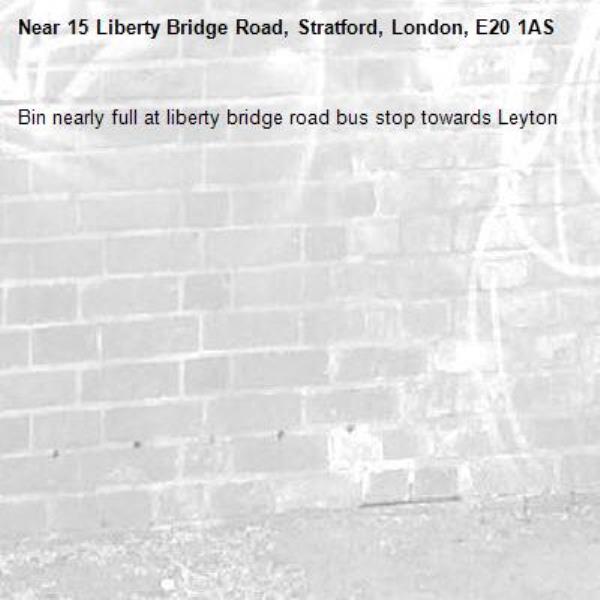 Bin nearly full at liberty bridge road bus stop towards Leyton -15 Liberty Bridge Road, Stratford, London, E20 1AS