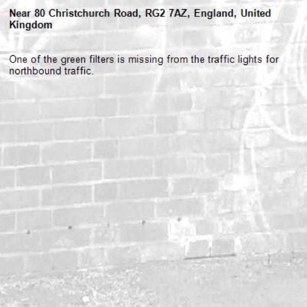 One of the green filters is missing from the traffic lights for northbound traffic. -80 Christchurch Road, RG2 7AZ, England, United Kingdom