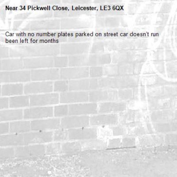 Car with no number plates parked on street car doesn’t run been left for months -34 Pickwell Close, Leicester, LE3 6QX