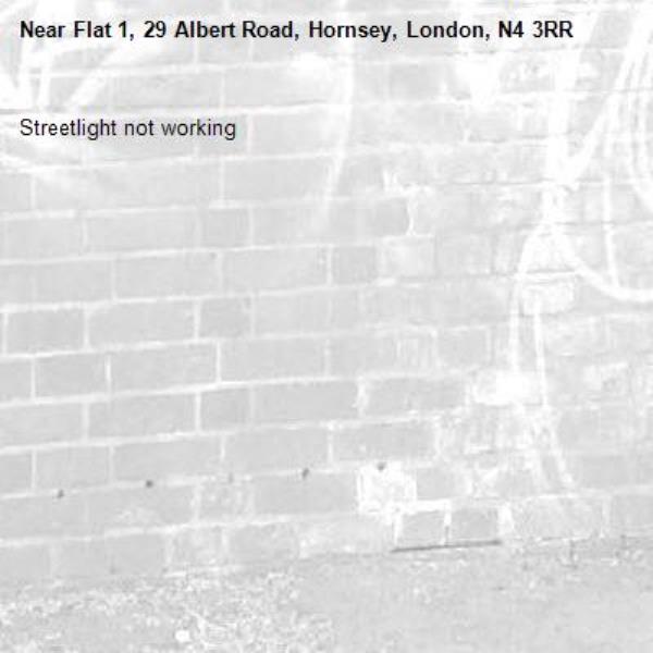 Streetlight not working-Flat 1, 29 Albert Road, Hornsey, London, N4 3RR