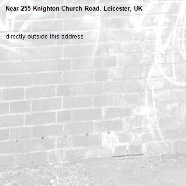 directly outside this address -255 Knighton Church Road, Leicester, UK