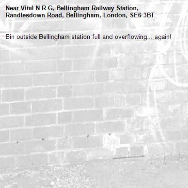 Bin outside Bellingham station full and overflowing... again!-Vital N R G, Bellingham Railway Station, Randlesdown Road, Bellingham, London, SE6 3BT