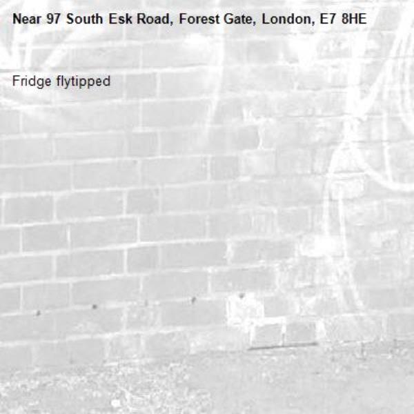 Fridge flytipped -97 South Esk Road, Forest Gate, London, E7 8HE