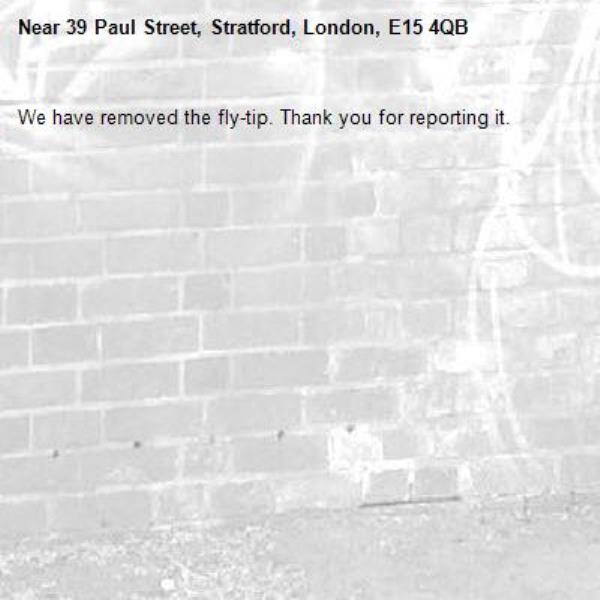 We have removed the fly-tip. Thank you for reporting it.-39 Paul Street, Stratford, London, E15 4QB