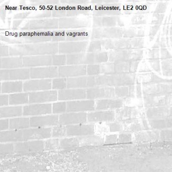 Drug paraphernalia and vagrants-Tesco, 50-52 London Road, Leicester, LE2 0QD