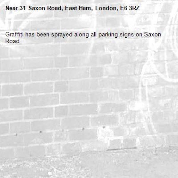Graffiti has been sprayed along all parking signs on Saxon Road-31 Saxon Road, East Ham, London, E6 3RZ
