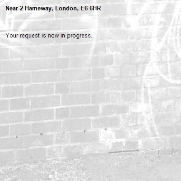 Your request is now in progress.-2 Hameway, London, E6 6HR