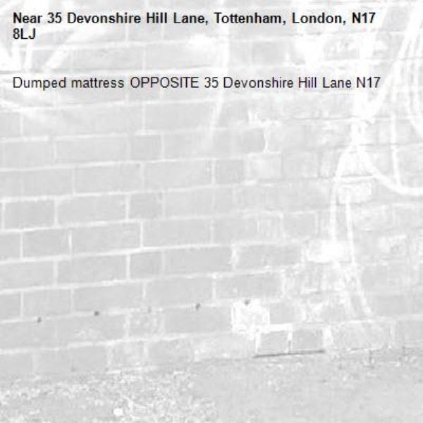 Dumped mattress OPPOSITE 35 Devonshire Hill Lane N17 -35 Devonshire Hill Lane, Tottenham, London, N17 8LJ