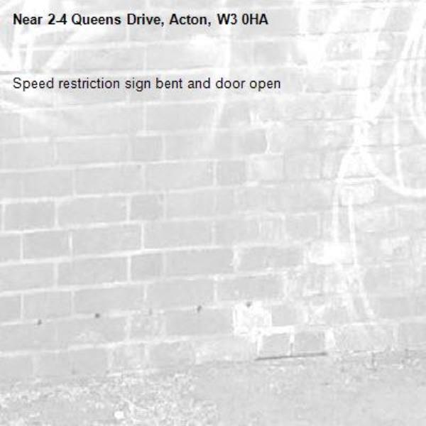 Speed restriction sign bent and door open-2-4 Queens Drive, Acton, W3 0HA