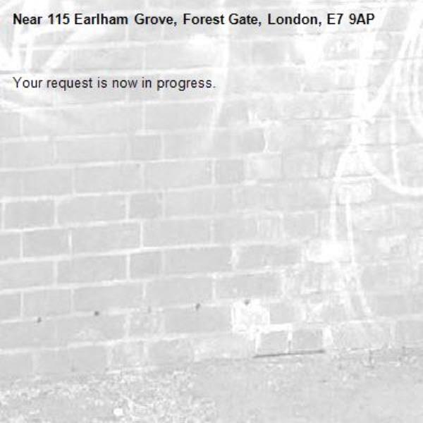 Your request is now in progress.-115 Earlham Grove, Forest Gate, London, E7 9AP