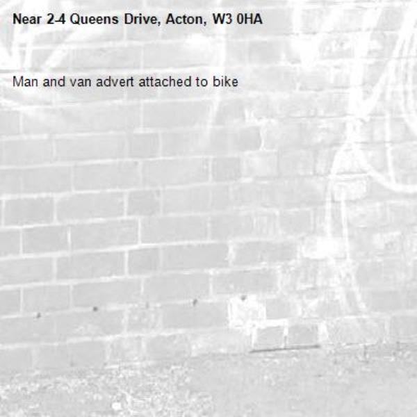 Man and van advert attached to bike -2-4 Queens Drive, Acton, W3 0HA