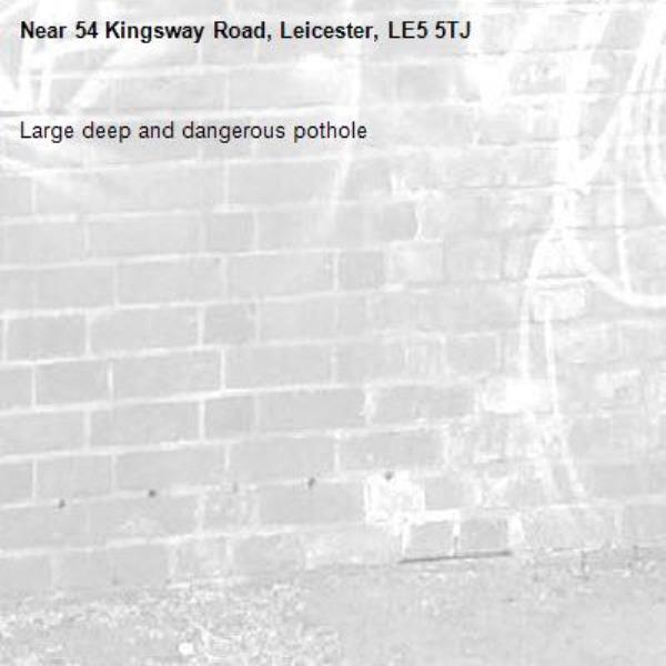 Large deep and dangerous pothole-54 Kingsway Road, Leicester, LE5 5TJ