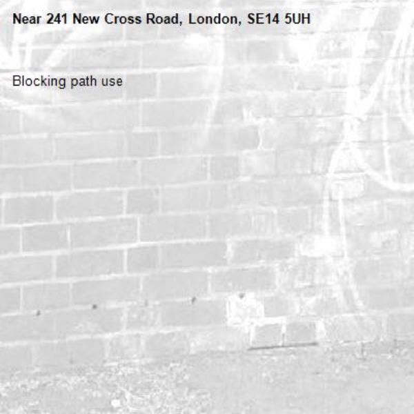 Blocking path use -241 New Cross Road, London, SE14 5UH