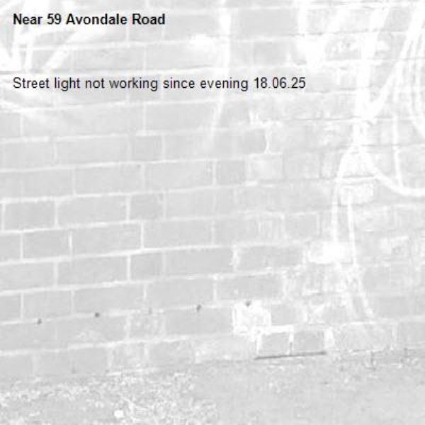 Street light not working since evening 18.06.25-59 Avondale Road 