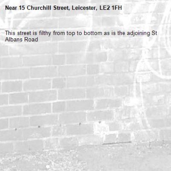This street is filthy from top to bottom as is the adjoining St Albans Road -15 Churchill Street, Leicester, LE2 1FH