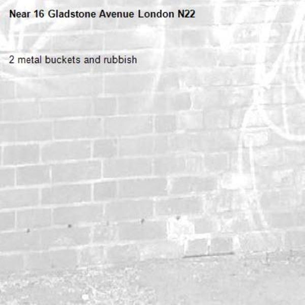 2 metal buckets and rubbish-16 Gladstone Avenue London N22