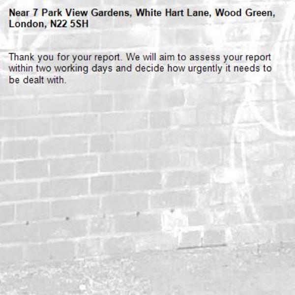 Thank you for your report. We will aim to assess your report within two working days and decide how urgently it needs to be dealt with.-7 Park View Gardens, White Hart Lane, Wood Green, London, N22 5SH