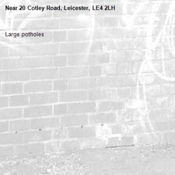 Large potholes -20 Cotley Road, Leicester, LE4 2LH
