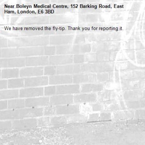 We have removed the fly-tip. Thank you for reporting it.-Boleyn Medical Centre, 152 Barking Road, East Ham, London, E6 3BD