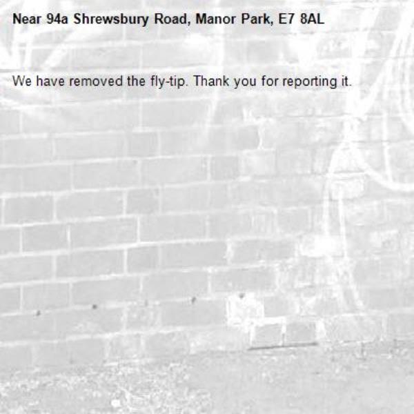 We have removed the fly-tip. Thank you for reporting it.-94a Shrewsbury Road, Manor Park, E7 8AL