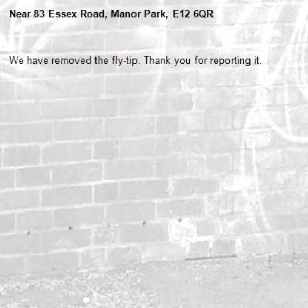 We have removed the fly-tip. Thank you for reporting it.-83 Essex Road, Manor Park, E12 6QR