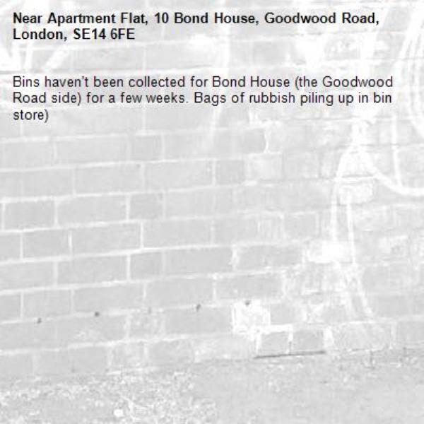 Bins haven’t been collected for Bond House (the Goodwood Road side) for a few weeks. Bags of rubbish piling up in bin store)-Apartment Flat, 10 Bond House, Goodwood Road, London, SE14 6FE