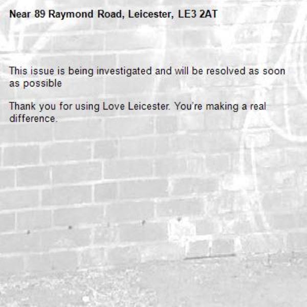 
This issue is being investigated and will be resolved as soon as possible

Thank you for using Love Leicester. You’re making a real difference.


-89 Raymond Road, Leicester, LE3 2AT