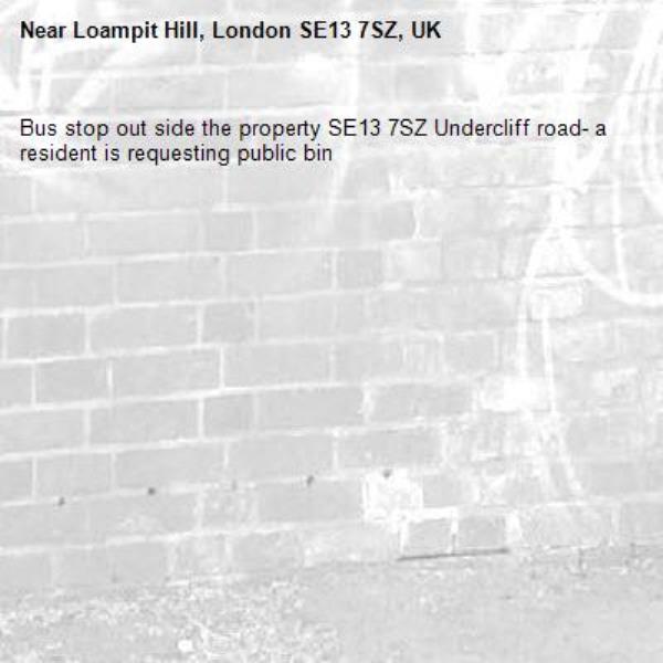 Bus stop out side the property SE13 7SZ Undercliff road- a resident is requesting public bin -Loampit Hill, London SE13 7SZ, UK