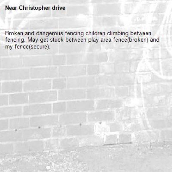 Broken and dangerous fencing children climbing between fencing. May get stuck between play area fence(broken) and my fence(secure).-Christopher drive